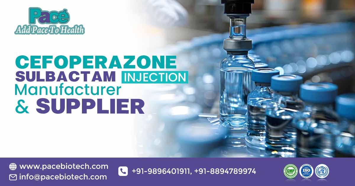Cefoperazone Sulbactam Injection Manufacturer and Supplier: A Complete Guide | Pacebiotech