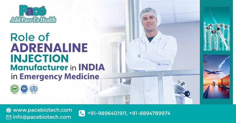 Role of Adrenaline Injection Manufacturer in India in Emergency Medicine | Pacebiotech