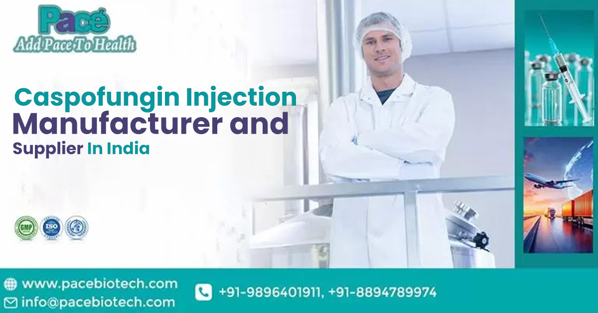 Caspofungin Injection Manufacturer and Supplier In India | Pacebiotech