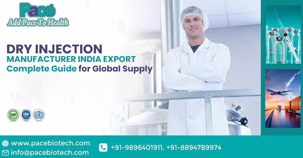 Dry injection manufacturer and Exporter in India – Complete Guide for Global Supply | Pacebiotech