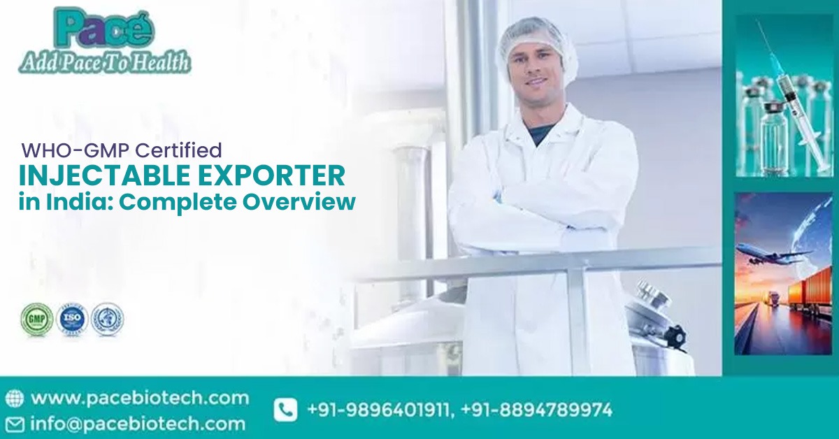 WHO-GMP Certified Injectable Exporter in India: Complete Overview | Pacebiotech