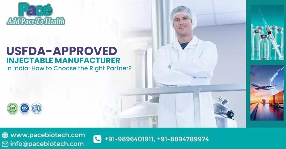 Important Tips to Know Before Choosing a USFDA-Approved Injection Manufacturer in India | Pacebiotech