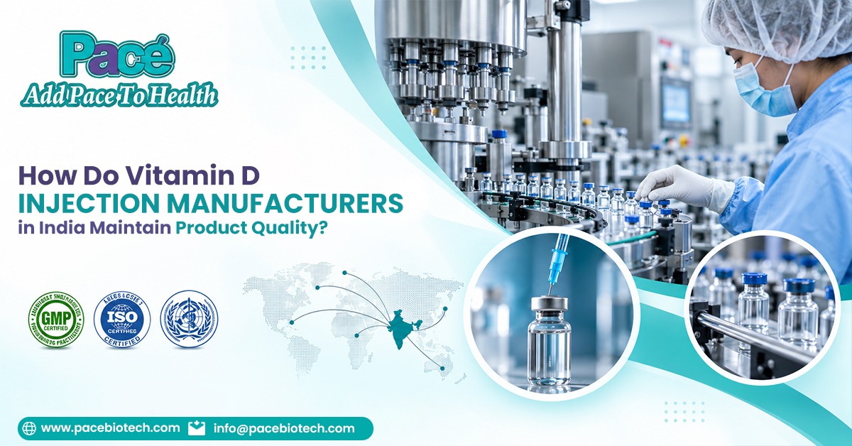 How Do Vitamin D Injection Manufacturers in India Maintain Product Quality? | Pacebiotech