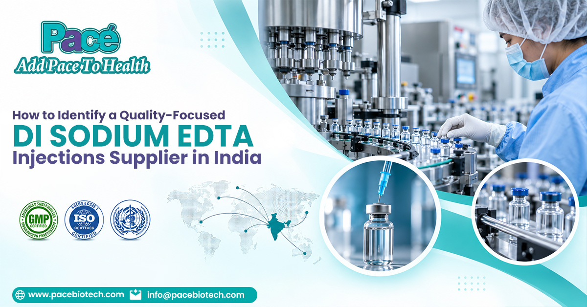 How to Identify a Quality-Focused DI SODIUM EDTA Injections Supplier in India | Pacebiotech